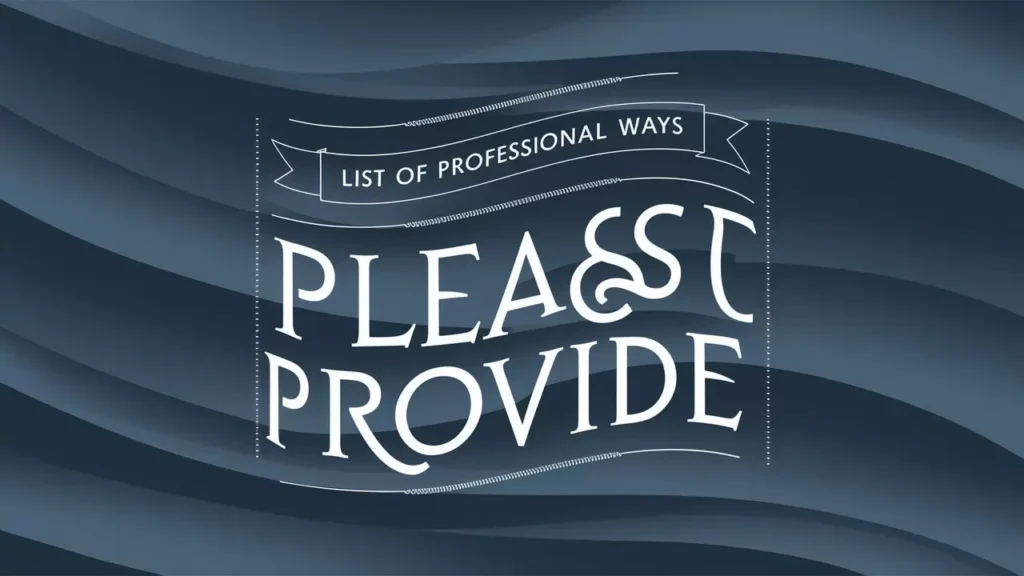 List of Professional Ways to Say “Please Provide”