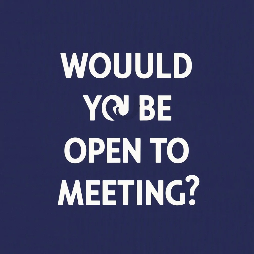 Would you be open to a meeting