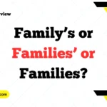 Family’s or Families’ or Families?
