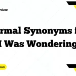 Formal Synonyms for “I Was Wondering”