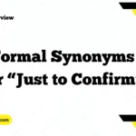 Formal Synonyms for “Just to Confirm”