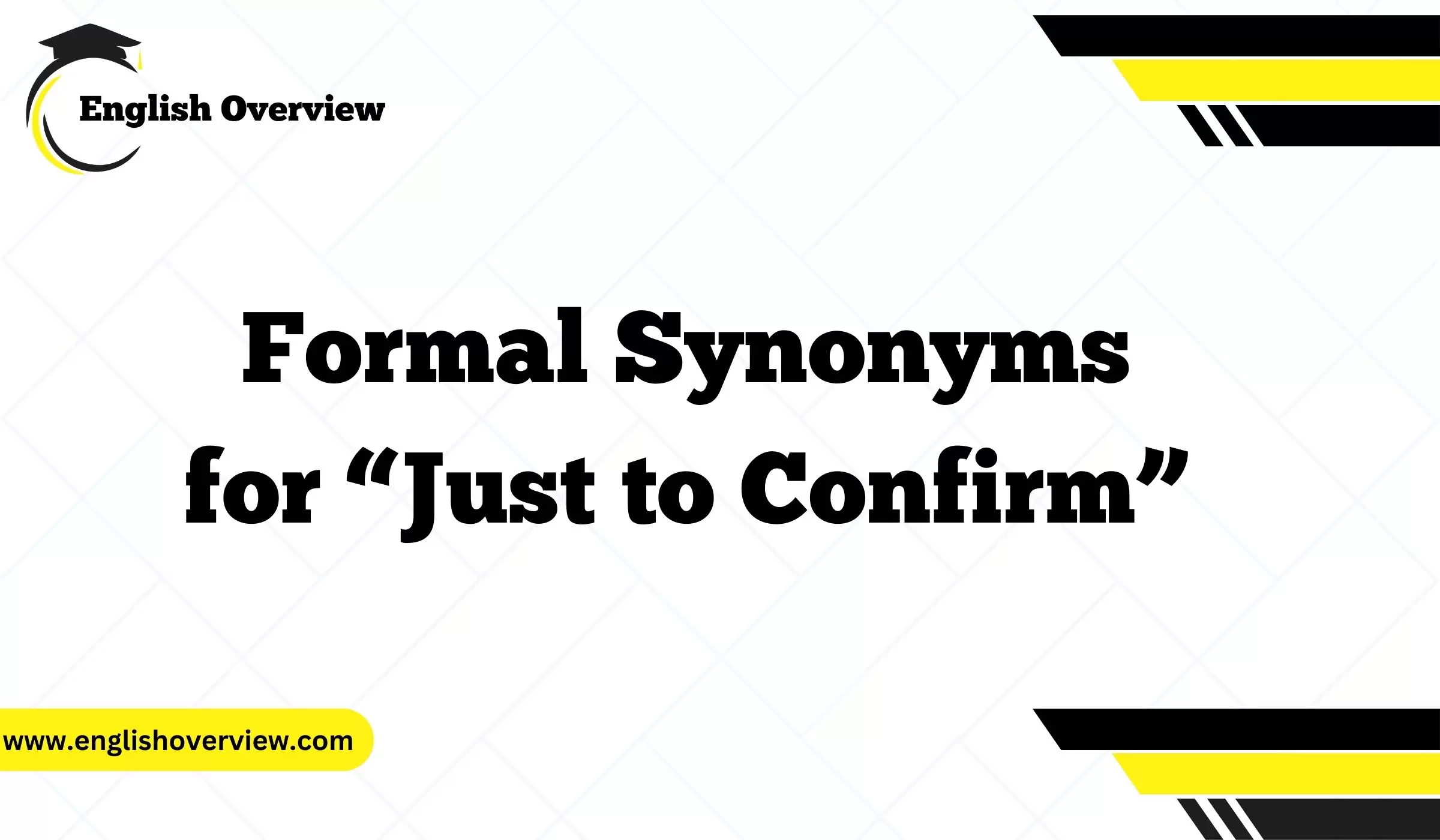 Formal Synonyms for “Just to Confirm”