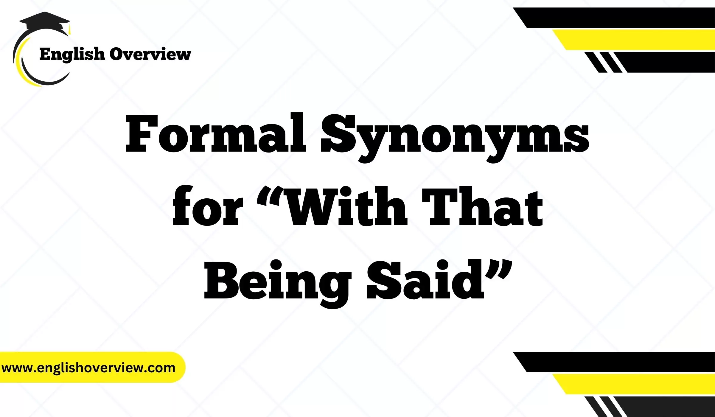 Formal Synonyms for “With That Being Said”