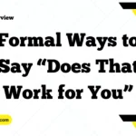 Formal Ways to Say “Does That Work for You”