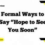 Formal Ways to Say “Hope to See You Soon”