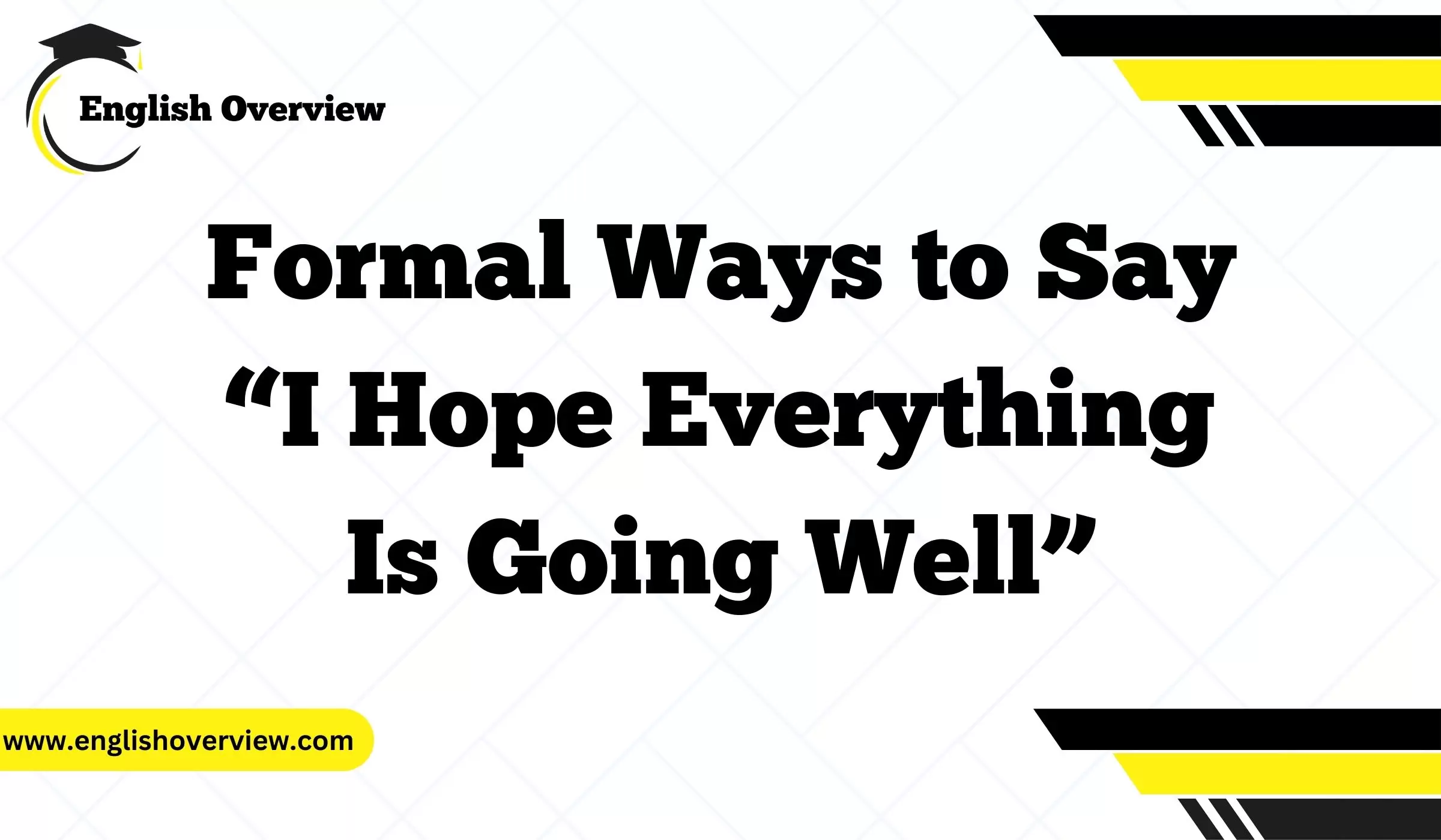 Formal Ways to Say “I Hope Everything Is Going Well”