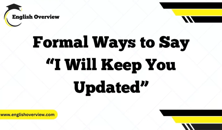 Formal Ways to Say “I Will Keep You Updated”