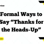 Formal Ways to Say “Thanks for the Heads-Up”