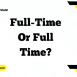 Full Time Or Full Time