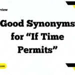 Good Synonyms for “If Time Permits”