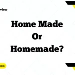Home Made or Homemade