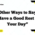 Other Ways to Say “Have a Good Rest of Your Day”