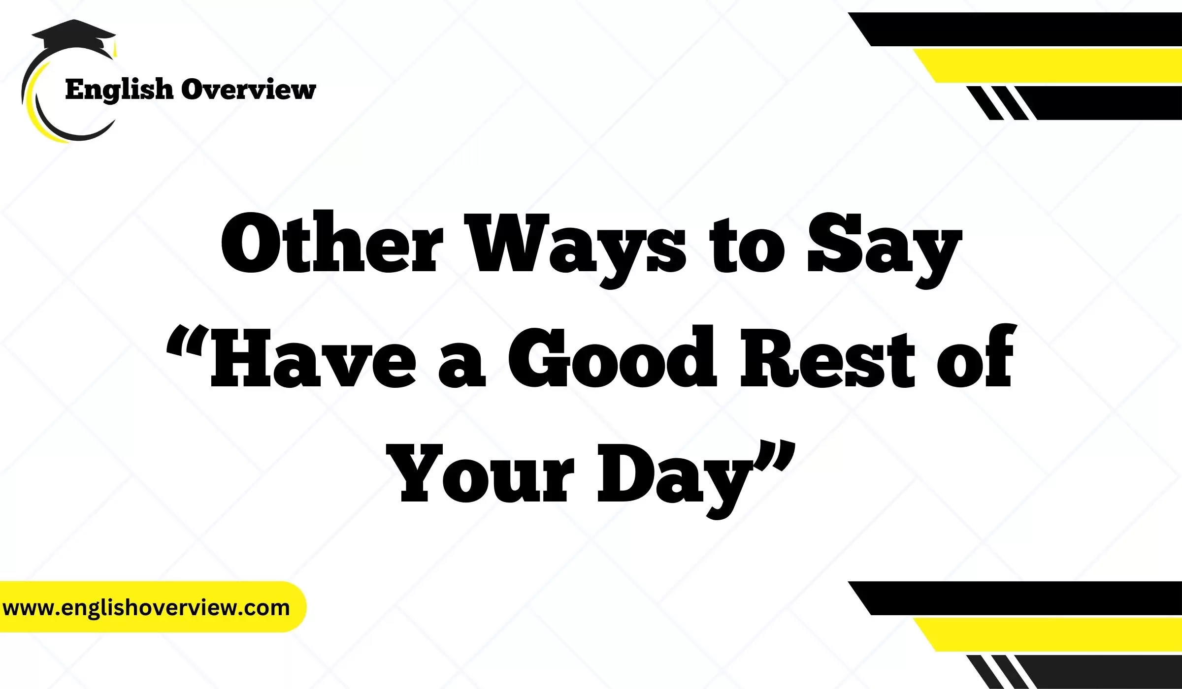 Other Ways to Say “Have a Good Rest of Your Day”