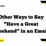 Other Ways to Say “Have a Great Weekend” in an Email