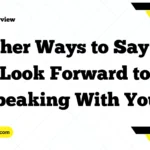 Other Ways to Say “I Look Forward to Speaking With You”