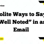 Polite Ways to Say “Well Noted” in an Email