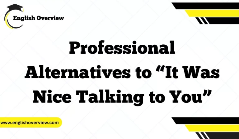 Professional Alternatives to “It Was Nice Talking to You”