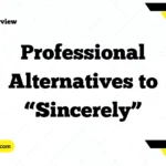 Professional Alternatives to “Sincerely”