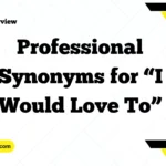 Professional Synonyms for “I Would Love To”