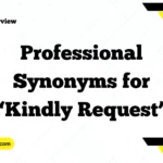 Professional Synonyms for “Kindly Request”