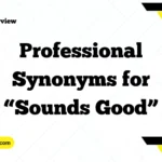 Professional Synonyms for “Sounds Good”