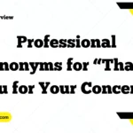 Professional Synonyms for “Thank You for Your Concern”