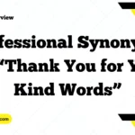 Professional Synonyms for “Thank You for Your Kind Words”