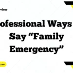 Professional Ways to Say “Family Emergency”