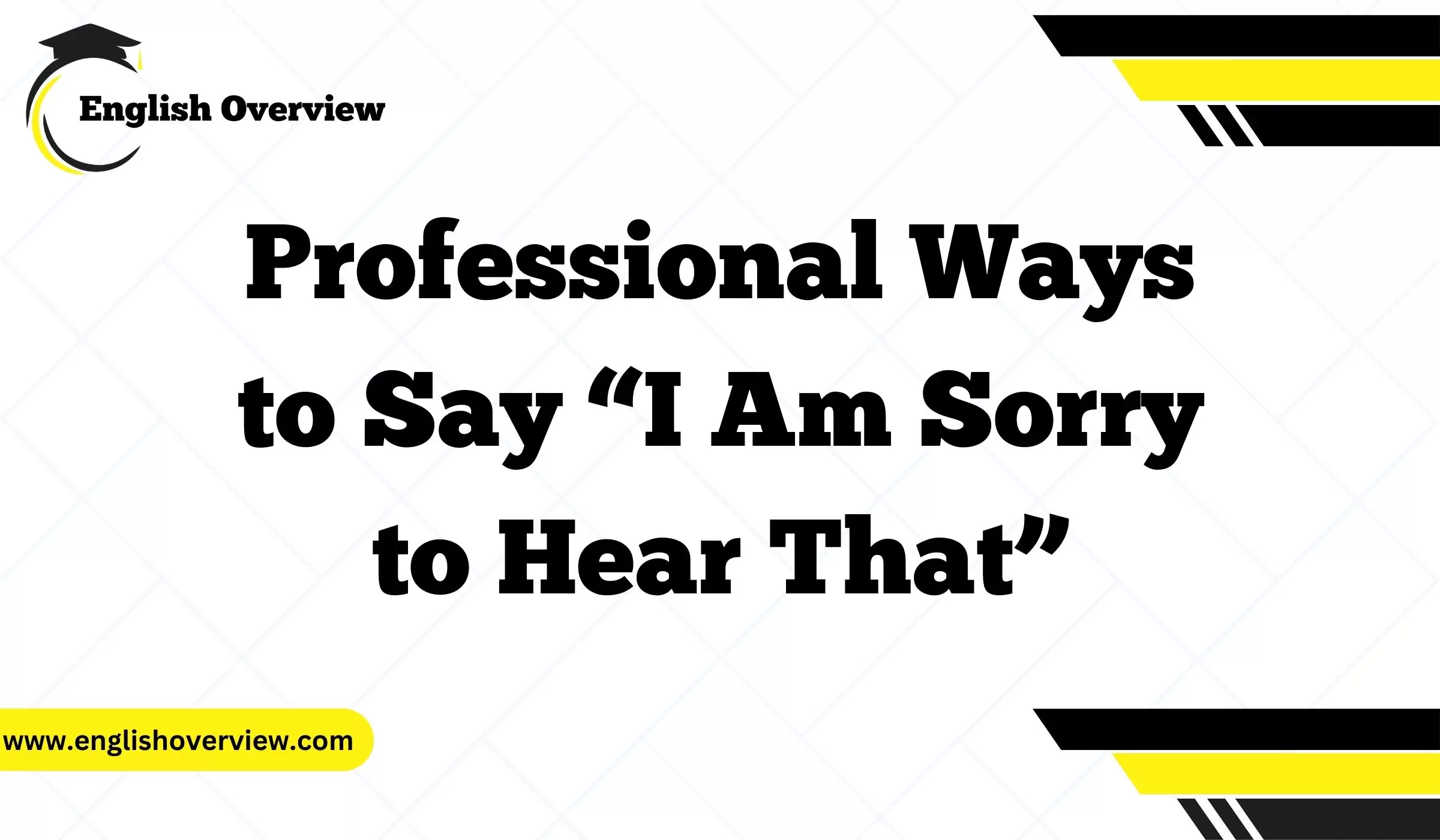 Professional Ways to Say “I Am Sorry to Hear That”