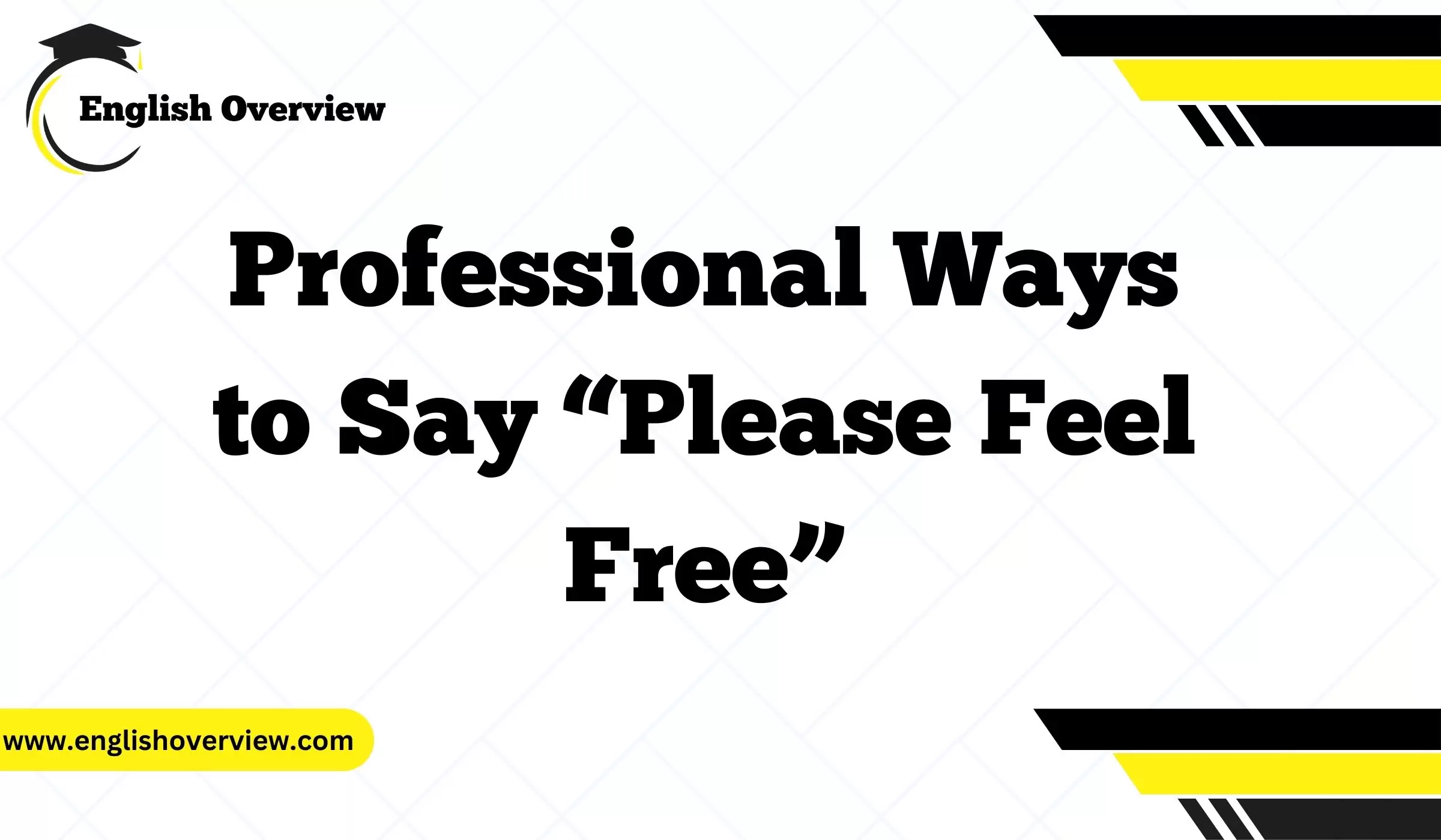 Professional Ways to Say “Please Feel Free”
