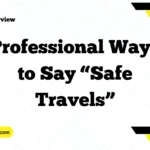 Professional Ways to Say “Safe Travels”