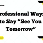 Professional Ways to Say “See You Tomorrow”