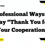 Professional Ways to Say “Thank You for Your Cooperation”