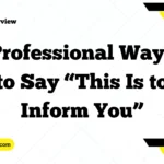 Professional Ways to Say “This Is to Inform You”