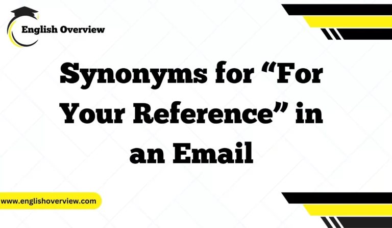 Synonyms for “For Your Reference” in an Email