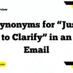 Synonyms for “Just to Clarify” in an Email