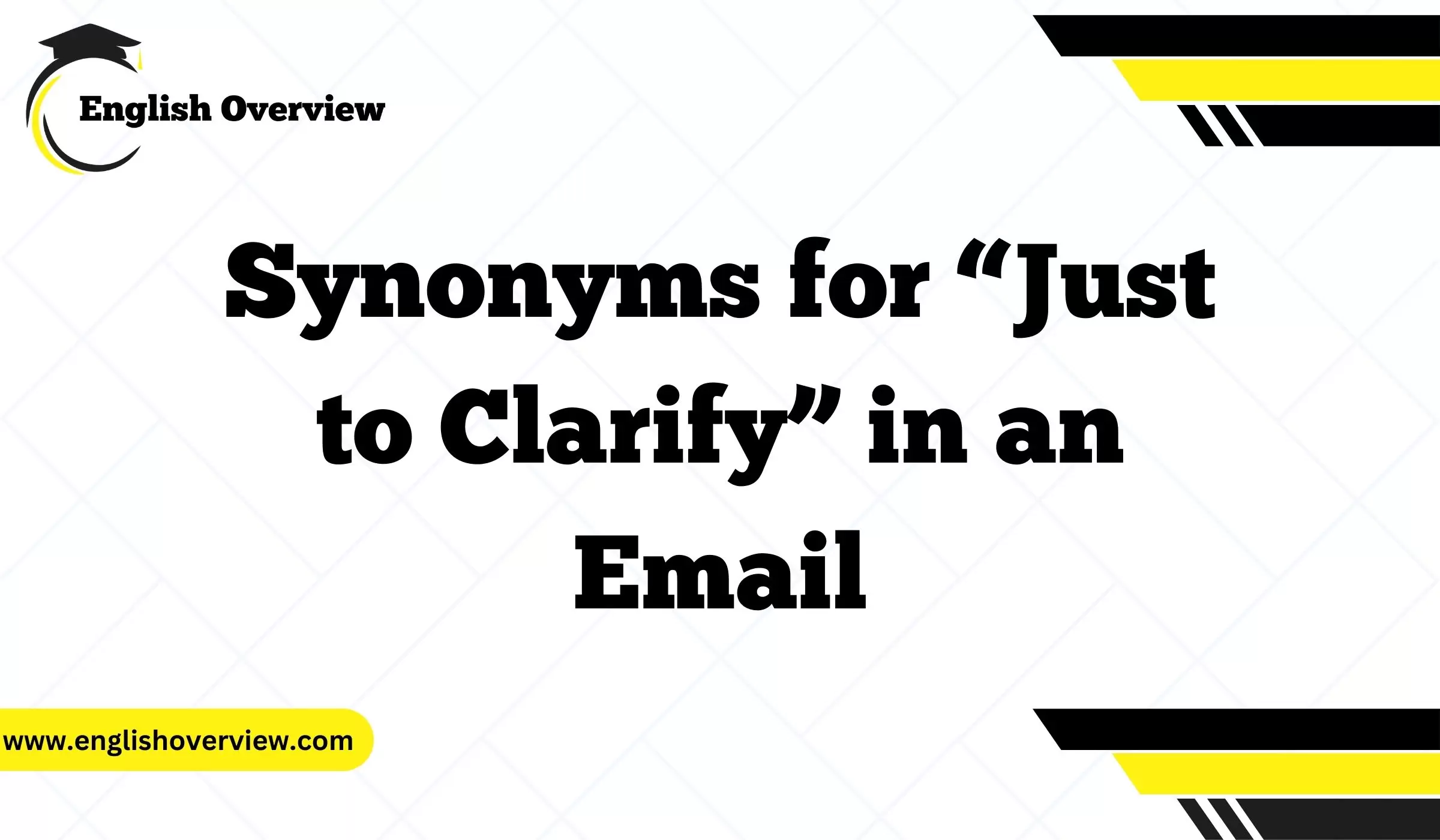 Synonyms for “Just to Clarify” in an Email