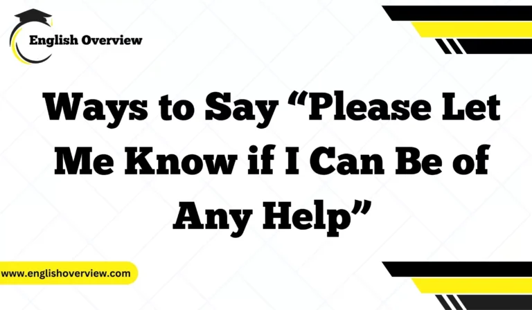 Ways to Say “Please Let Me Know if I Can Be of Any Help”