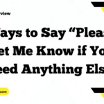 Ways to Say “Please Let Me Know if You Need Anything Else”