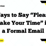 Ways to Say “Please Take Your Time” in a Formal Email