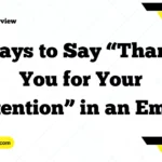 Ways to Say “Thank You for Your Attention” in an Email