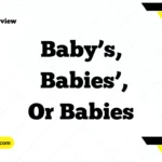 Baby’s, Babies’, or Babies?