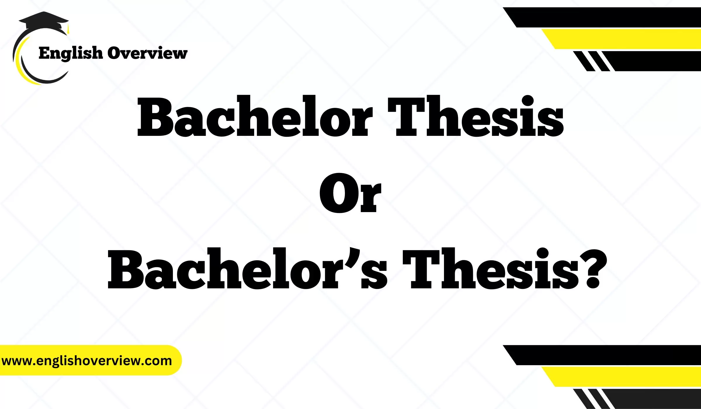 Bachelor Thesis or Bachelor’s Thesis