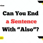 Can You End a Sentence With “Also”