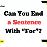 Can You End a Sentence With “For”