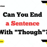 Can You End a Sentence With "Though"