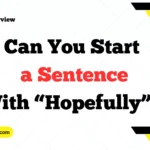 Can You Start a Sentence With “Hopefully”