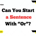 Can You Start a Sentence With “Or”