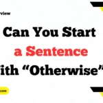 Can You Start a Sentence With “Otherwise”