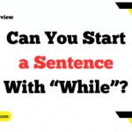 Can You Start a Sentence With “While”
